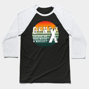 Gen X raised on hosed water and neglect Baseball T-Shirt